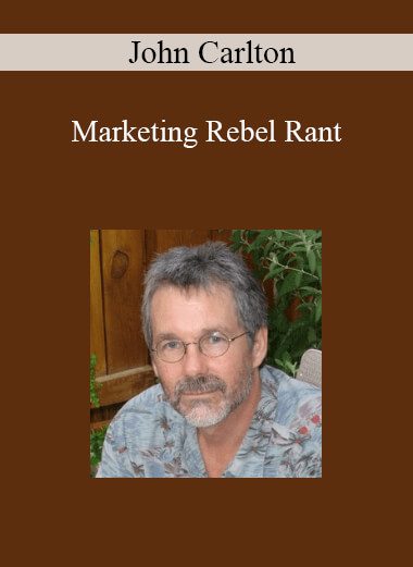 John Carlton - Marketing Rebel Rant