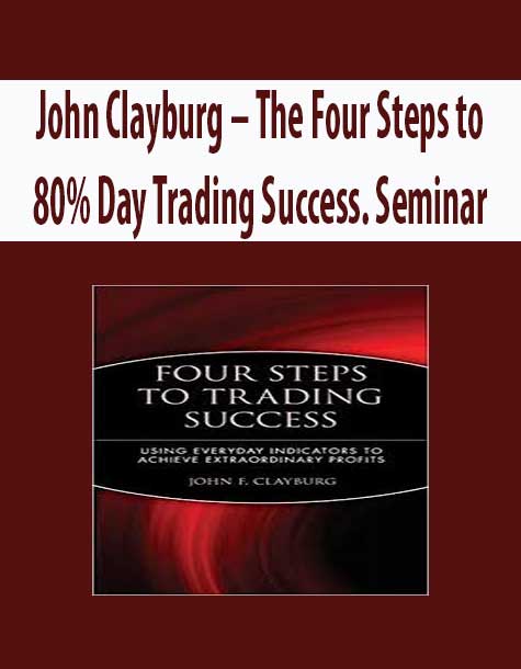 John Clayburg – The Four Steps to 80% Day Trading Success. Seminar