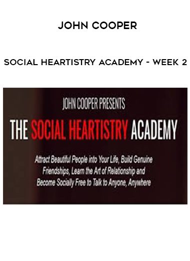 [Download Now] John Cooper – Social Heartistry Academy – Week 2