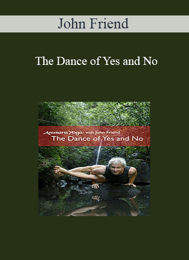 John Friend - The Dance of Yes and No