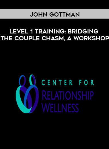 [Download Now] John Gottman – Level 1 Training: Bridging the Couple Chasm