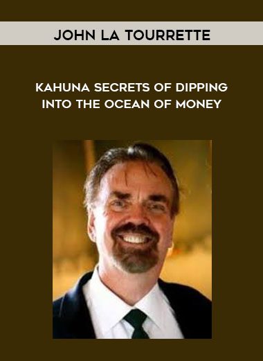 [Download Now] John La Tourrette - Kahuna Secrets of Dipping into the Ocean of Money