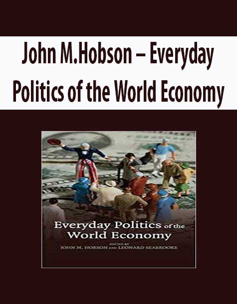 John M.Hobson – Everyday Politics of the World Economy