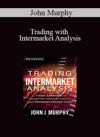 John Murphy - Trading with Intermarket Analysis