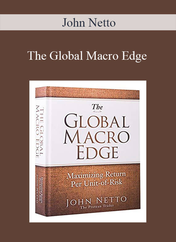 John Netto – The Global Macro Edge: Maximizing Return Per Unit-of-Risk