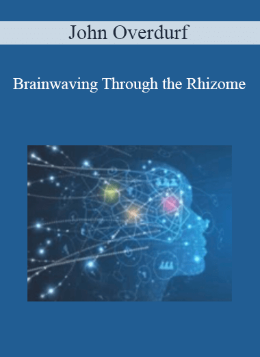 John Overdurf - Brainwaving Through the Rhizome