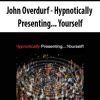 [Download Now] John Overdurf - Hypnotically Presenting... Yourself