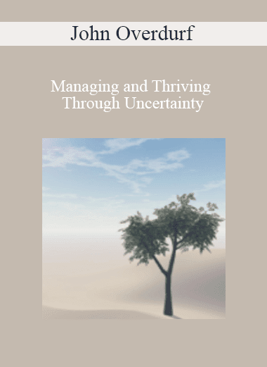 John Overdurf - Managing and Thriving Through Uncertainty