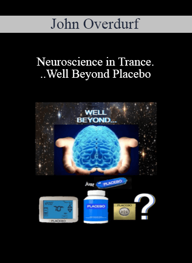 John Overdurf - Neuroscience in Trance...Well Beyond Placebo