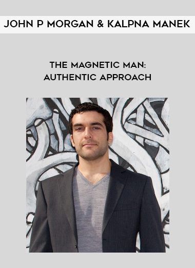 [Download Now] John P Morgan & Kalpna Manek – The Magnetic Man: Authentic Approach