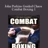 [Download Now] John Perkins Guided Chaos Combat Boxing 1