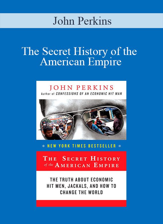 John Perkins – The Secret History of the American Empire