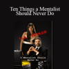 John Riggs - Ten Things a Mentalist Should Never Do