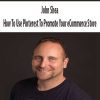 [Download Now] John Shea- How To Use Pinterest To Promote Your eCommerce Store