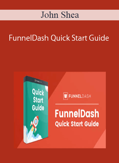 John Shea – FunnelDash Quick Start Guide