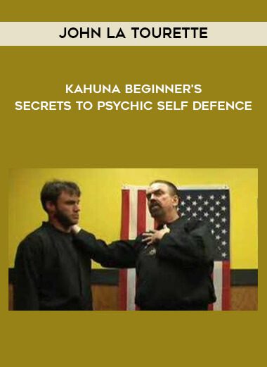 [Download Now] John la Tourette – Kahuna Beginner’s Secrets to Psychic Self Defence