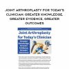 [Download Now] Joint Arthroplasty for Today’s Clinician: Greater Knowledge
