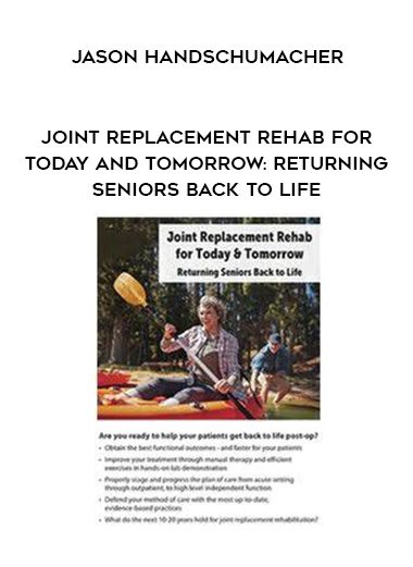 [Download Now]  Joint Replacement Rehab for Today and Tomorrow: Returning Seniors Back to Life – Jason Handschumacher