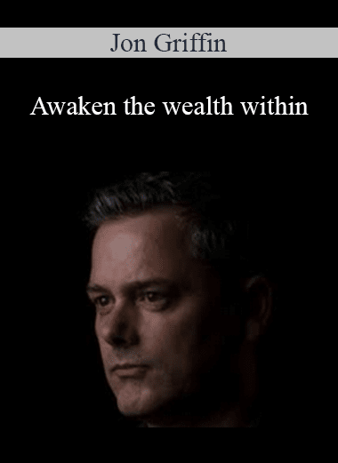Jon Griffin - Awaken the wealth within