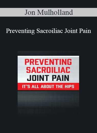 Jon Mulholland - Preventing Sacroiliac Joint Pain: It’s All About the Hips