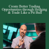 Jon Najarian - Create Better Trading Opportunities through Hedging & Trade Like a Pit Bull