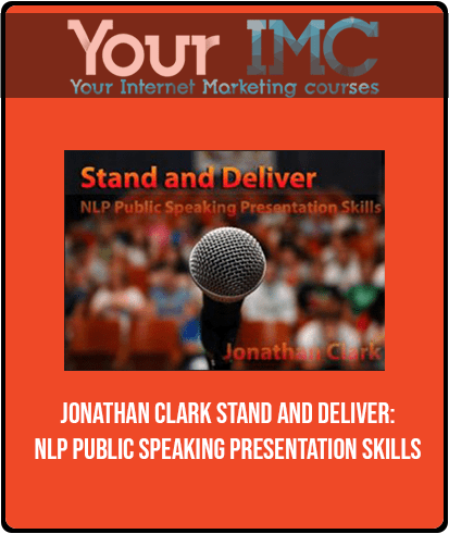 [Download Now] Jonathan Clark - Stand and Deliver: NLP Public Speaking Presentation Skills