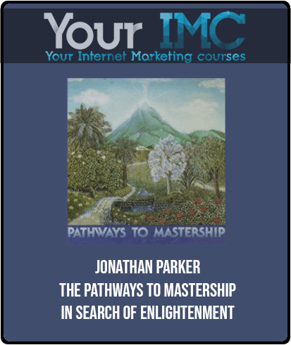 [Download Now] Jonathan Parker - The Pathways to Mastership: In Search of Enlightenment