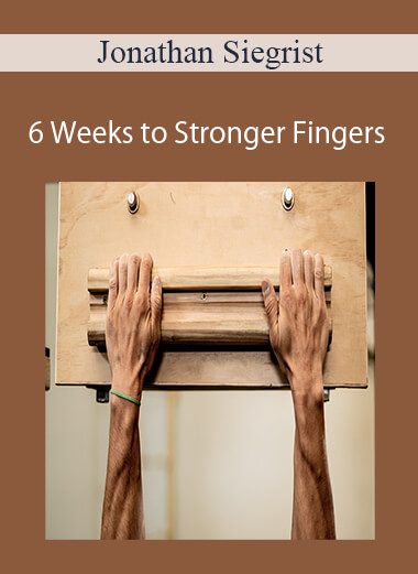 Jonathan Siegrist - 6 Weeks to Stronger Fingers