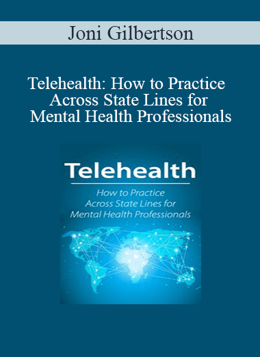 Joni Gilbertson - Telehealth: How to Practice Across State Lines for Mental Health Professionals