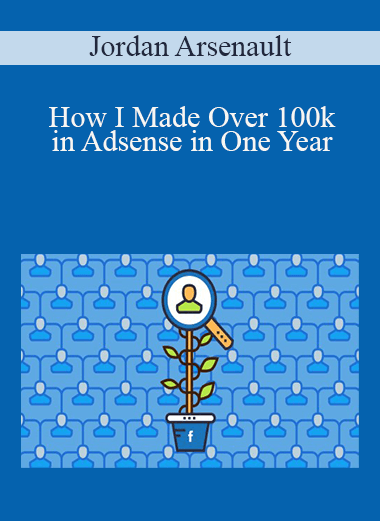 Jordan Arsenault - How I Made Over 100k in Adsense in One Year