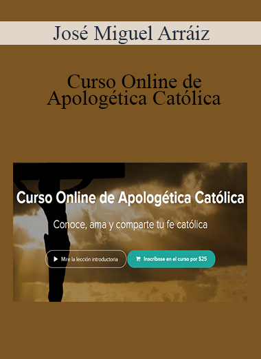 José Miguel Arráiz - Curso Online de Apologética Católica