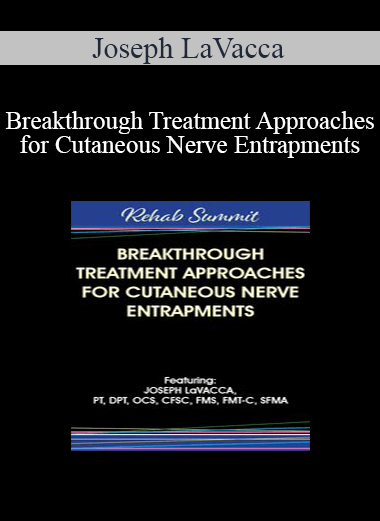 Joseph LaVacca - Breakthrough Treatment Approaches for Cutaneous Nerve Entrapments