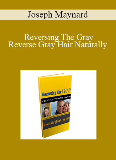Joseph Maynard - Reversing The Gray; Reverse Gray Hair Naturally