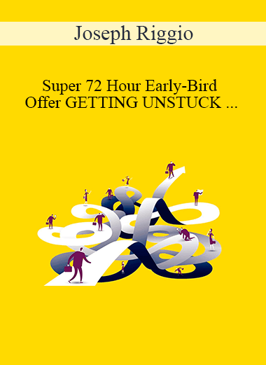 Joseph Riggio - Super 72 Hour Early-Bird Offer GETTING UNSTUCK & BREAKING THROUGH