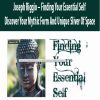 [Download Now] Joseph Riggio – Finding Your Essential Self – Discover Your Mythic Form And Unique Sliver Of Space
