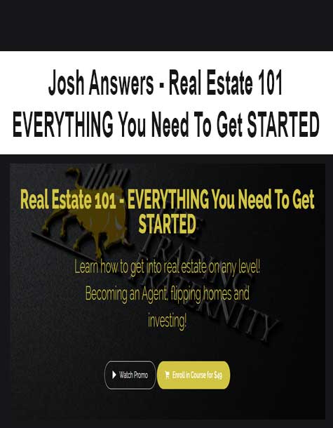 [Download Now] Josh Answers - Real Estate 101 - EVERYTHING You Need To Get STARTED