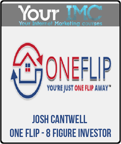 [Download Now] Josh Cantwell - ONE Flip - 8 Figure Investor