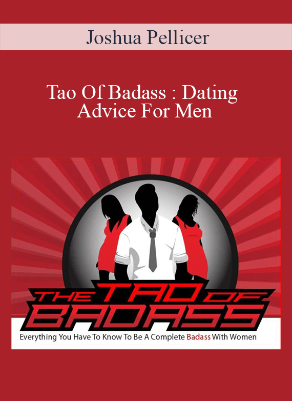 Joshua Pellicer – Tao Of Badass : Dating Advice For Men