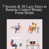 Joshua Shafran - 7 Secrets & 30 Lazy Days to Remote Control Money From Home