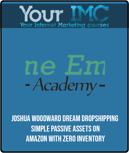 Joshua Woodward - Dream Dropshipping - Simple Passive Assets On Amazon with Zero Inventory