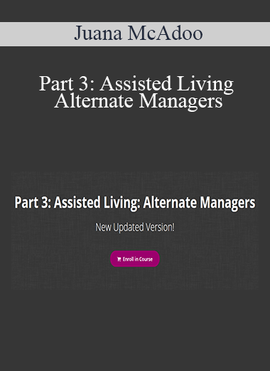Juana McAdoo - Part 3: Assisted Living: Alternate Managers