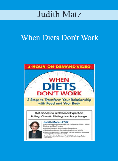 Judith Matz - When Diets Don't Work: 3 Steps to Transform Your Relationship with Food and Your Body