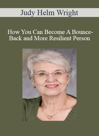 Judy Helm Wright - How You Can Become A Bounce-Back and More Resilient Person