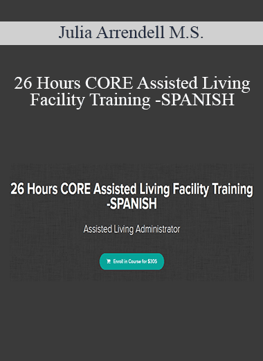 Julia Arrendell M.S. - 26 Hours CORE Assisted Living Facility Training -SPANISH
