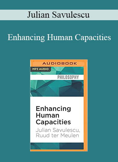 Julian Savulescu - Enhancing Human Capacities