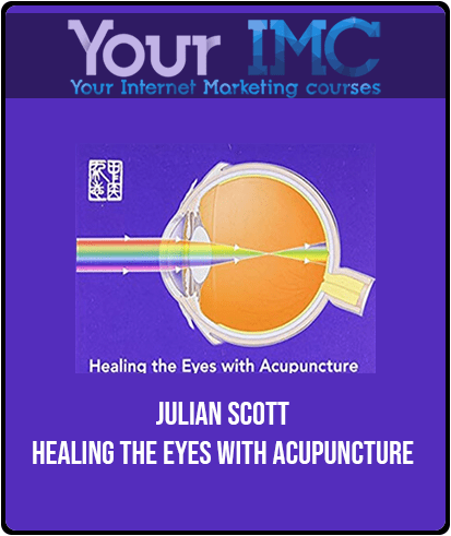 [Download Now] Julian Scott - Healing the Eyes with Acupuncture