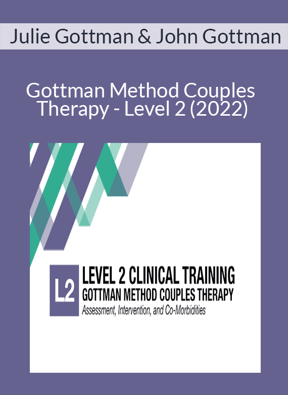 Julie Gottman & John Gottman - Gottman Method Couples Therapy - Level 2 (2022)