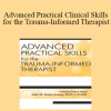 Julie M. Rosenzweig - Advanced Practical Clinical Skills for the Trauma-Informed Therapist