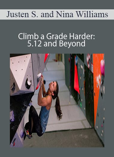 Justen Sjong and Nina Williams - Climb a Grade Harder: 5.12 and Beyond