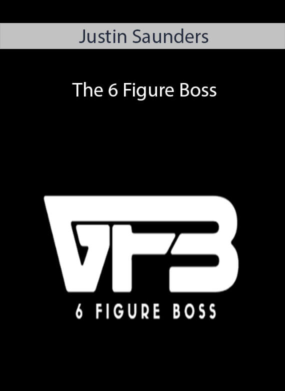 Justin Saunders - The 6 Figure Boss